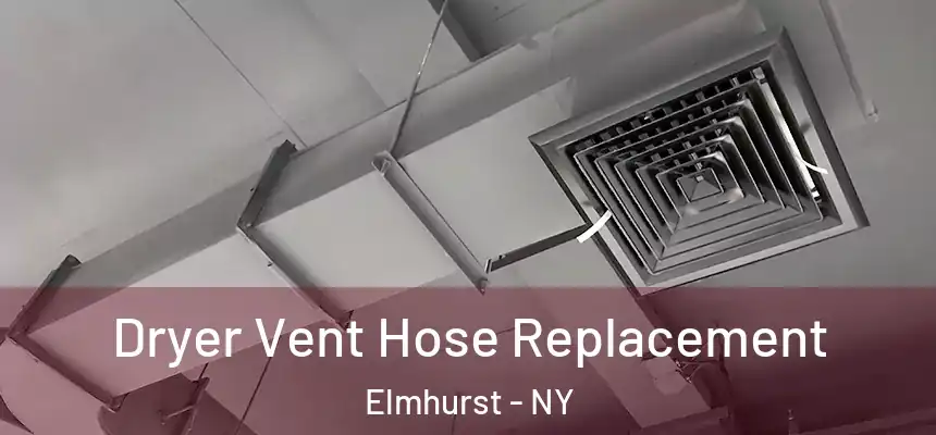  Dryer Vent Hose Replacement Elmhurst - NY