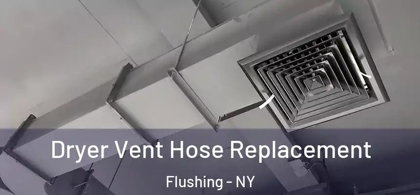  Dryer Vent Hose Replacement Flushing - NY
