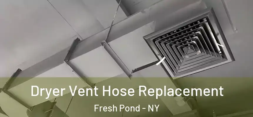  Dryer Vent Hose Replacement Fresh Pond - NY
