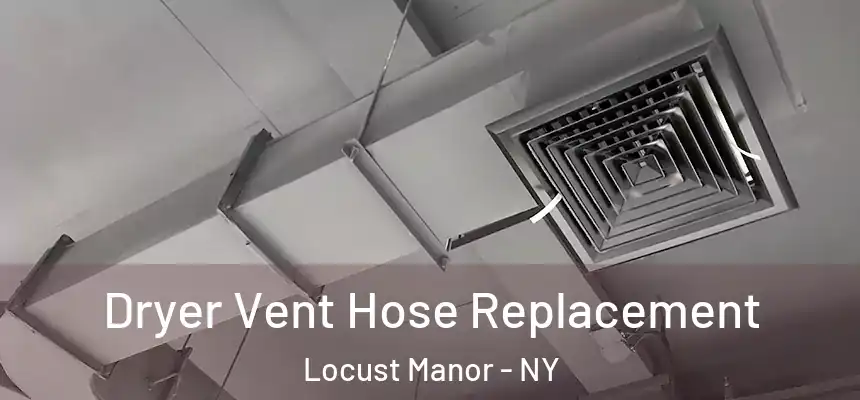  Dryer Vent Hose Replacement Locust Manor - NY