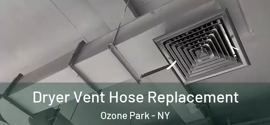  Dryer Vent Hose Replacement Ozone Park - NY