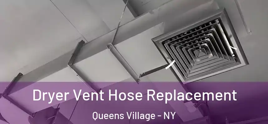 Dryer Vent Hose Replacement Queens Village - NY