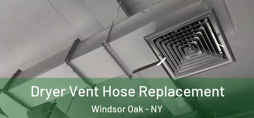  Dryer Vent Hose Replacement Windsor Oak - NY