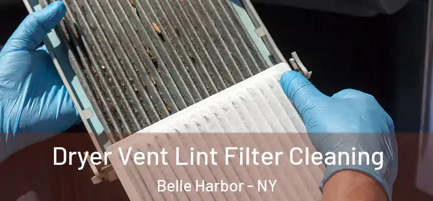  Dryer Vent Lint Filter Cleaning Belle Harbor - NY