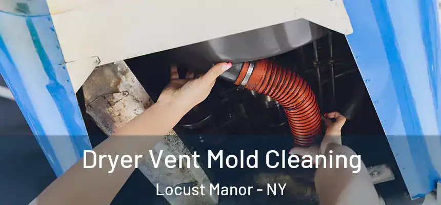  Dryer Vent Mold Cleaning Locust Manor - NY