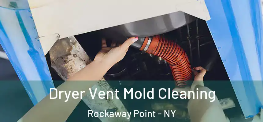  Dryer Vent Mold Cleaning Rockaway Point - NY