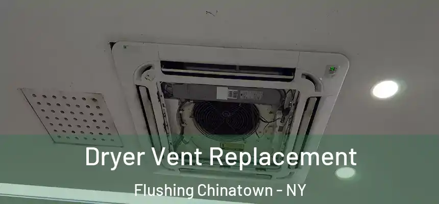  Dryer Vent Replacement Flushing Chinatown - NY