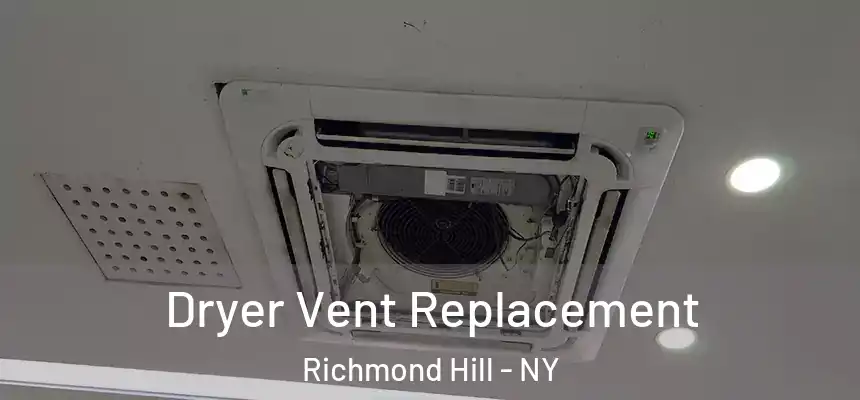  Dryer Vent Replacement Richmond Hill - NY
