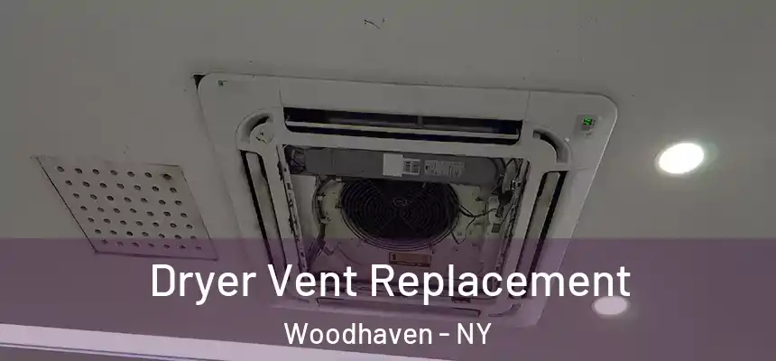  Dryer Vent Replacement Woodhaven - NY