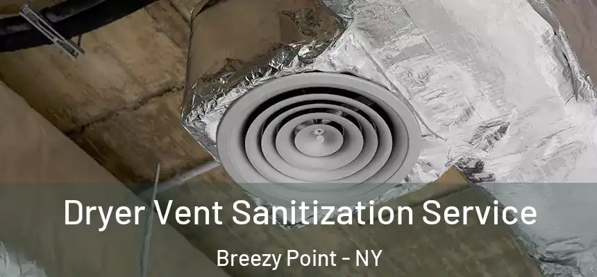  Dryer Vent Sanitization Service Breezy Point - NY