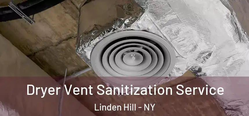  Dryer Vent Sanitization Service Linden Hill - NY