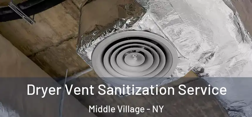Dryer Vent Sanitization Service Middle Village - NY