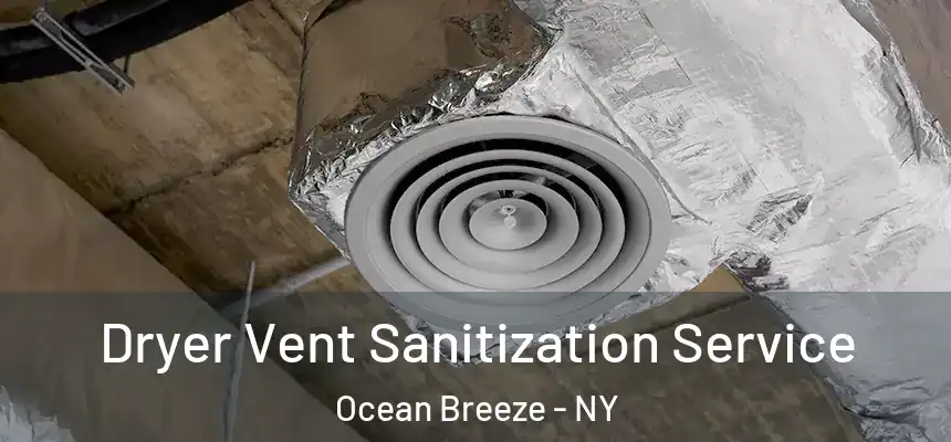  Dryer Vent Sanitization Service Ocean Breeze - NY