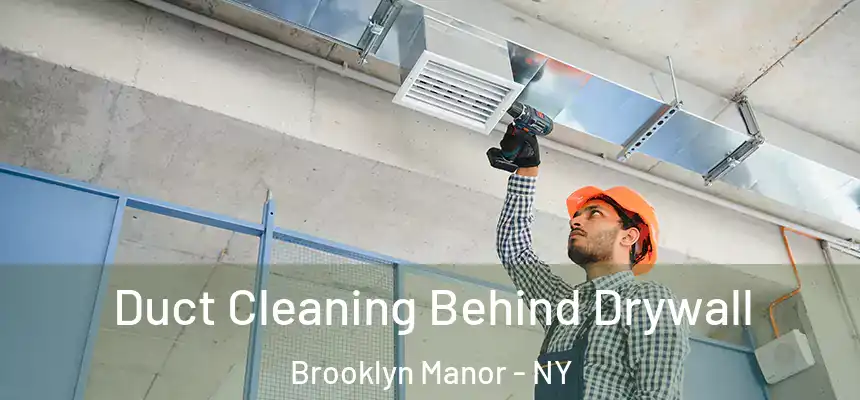  Duct Cleaning Behind Drywall Brooklyn Manor - NY