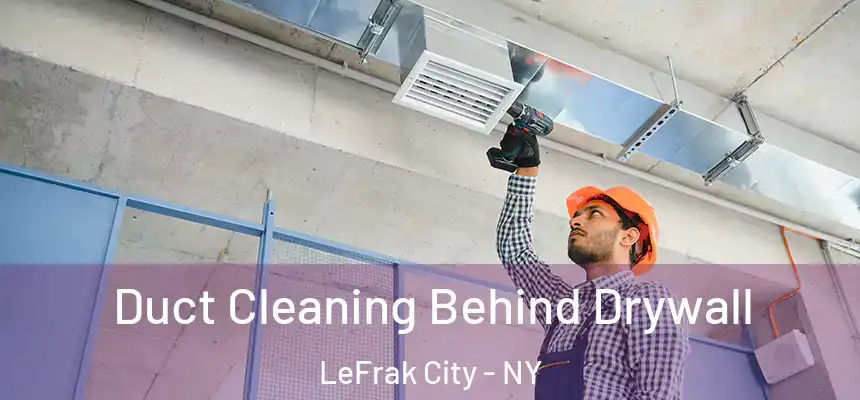 Duct Cleaning Behind Drywall LeFrak City - NY