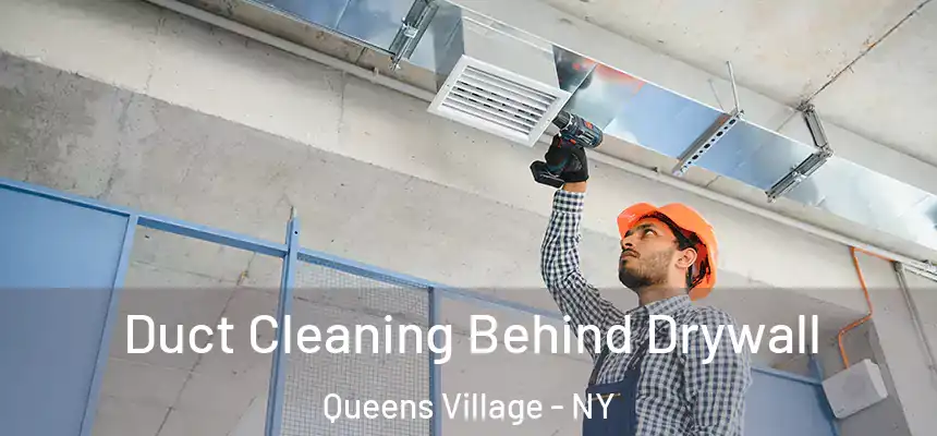 Duct Cleaning Behind Drywall Queens Village - NY