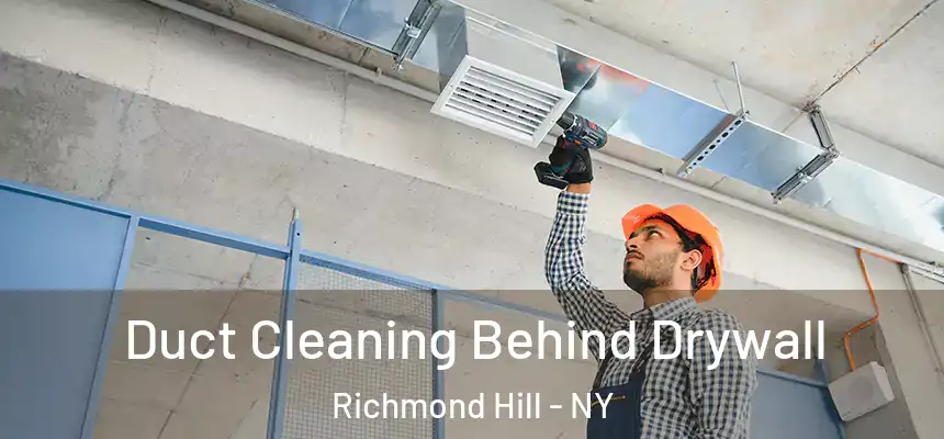 Duct Cleaning Behind Drywall Richmond Hill - NY