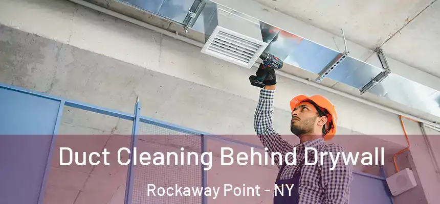  Duct Cleaning Behind Drywall Rockaway Point - NY