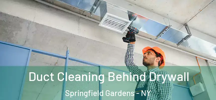  Duct Cleaning Behind Drywall Springfield Gardens - NY