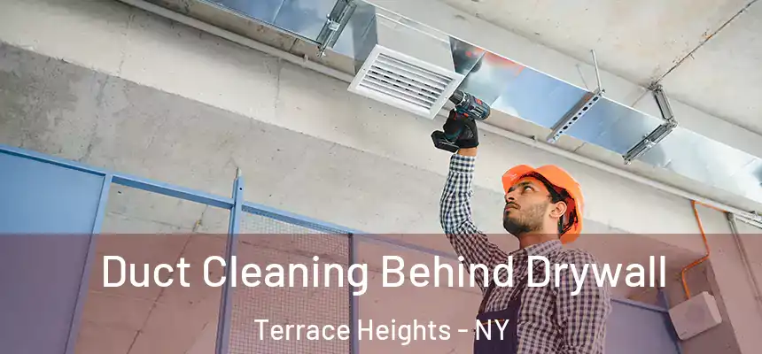 Duct Cleaning Behind Drywall Terrace Heights - NY