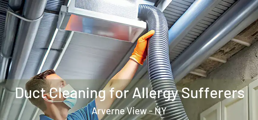 Duct Cleaning for Allergy Sufferers Arverne View - NY