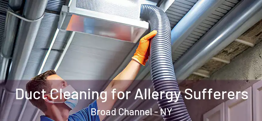 Duct Cleaning for Allergy Sufferers Broad Channel - NY