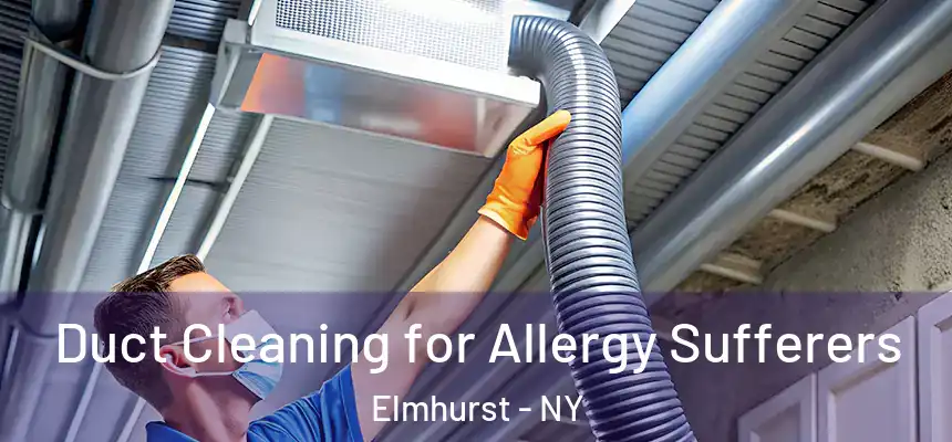  Duct Cleaning for Allergy Sufferers Elmhurst - NY