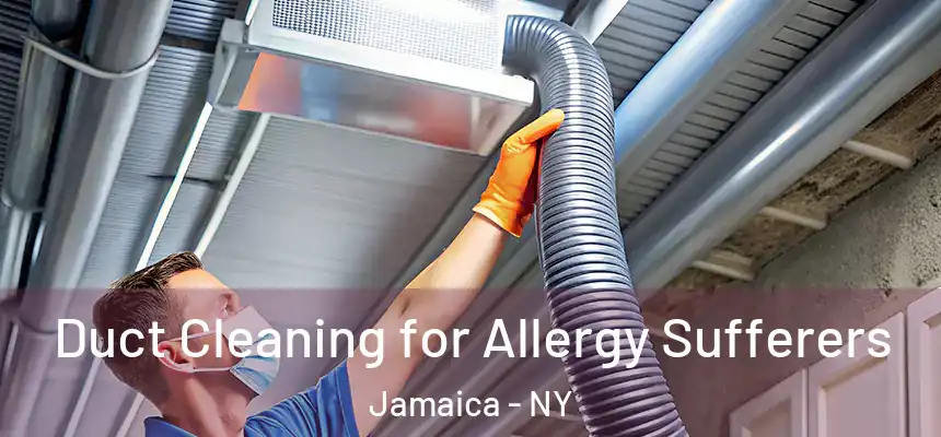 Duct Cleaning for Allergy Sufferers Jamaica - NY
