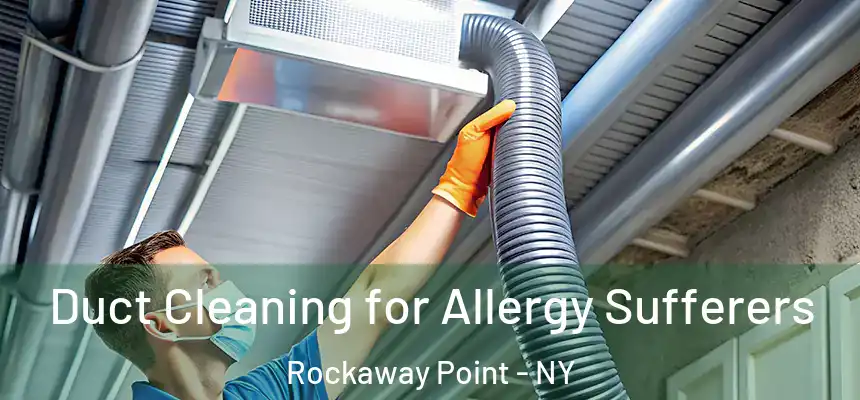  Duct Cleaning for Allergy Sufferers Rockaway Point - NY