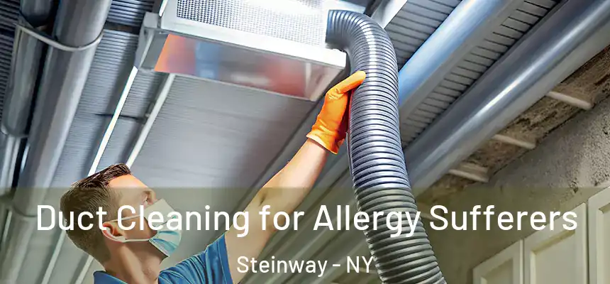  Duct Cleaning for Allergy Sufferers Steinway - NY