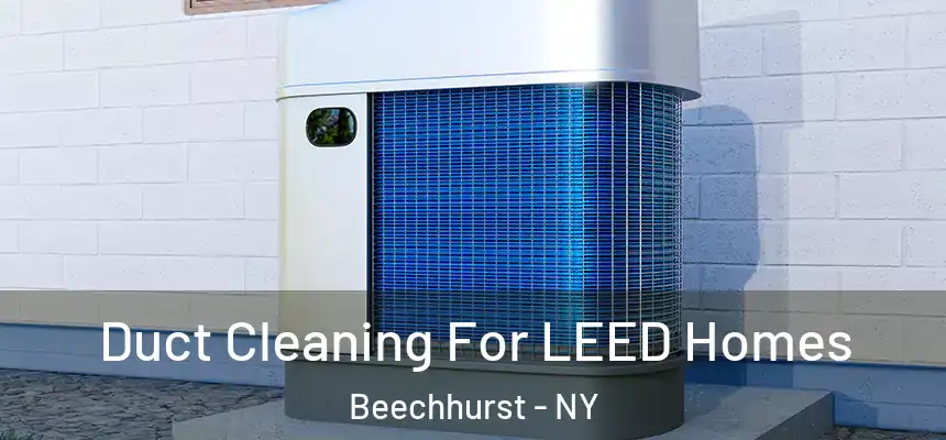 Duct Cleaning For LEED Homes Beechhurst - NY