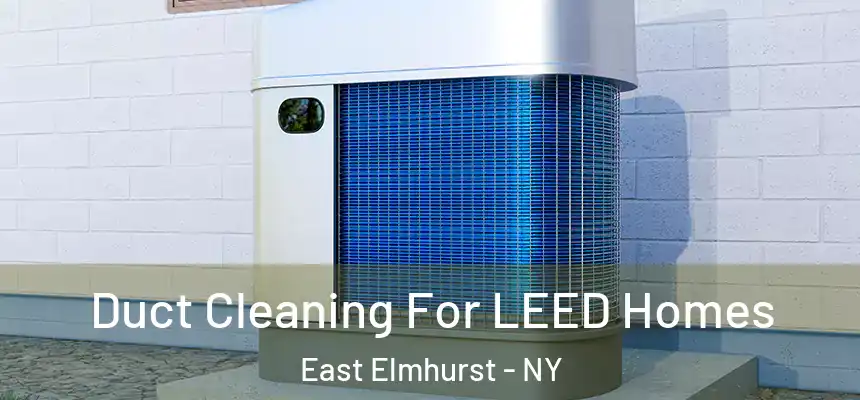  Duct Cleaning For LEED Homes East Elmhurst - NY