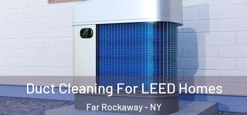  Duct Cleaning For LEED Homes Far Rockaway - NY