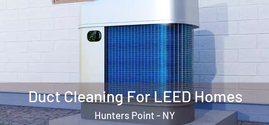  Duct Cleaning For LEED Homes Hunters Point - NY