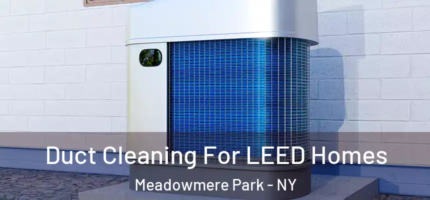 Duct Cleaning For LEED Homes Meadowmere Park - NY