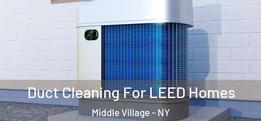  Duct Cleaning For LEED Homes Middle Village - NY