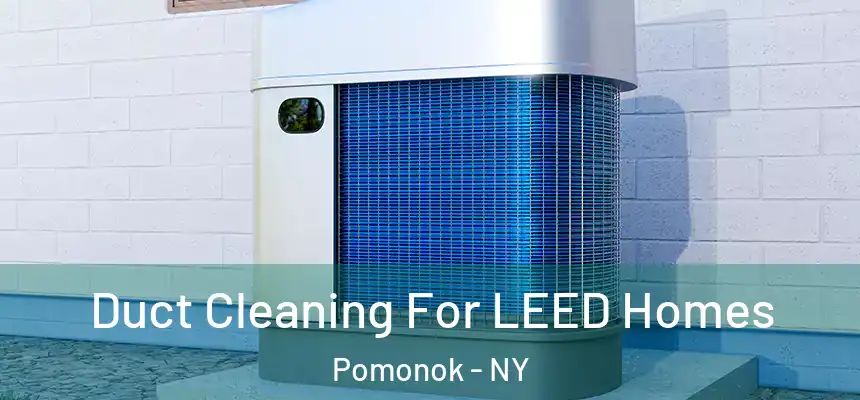 Duct Cleaning For LEED Homes Pomonok - NY