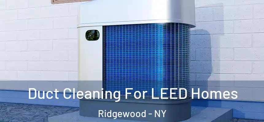  Duct Cleaning For LEED Homes Ridgewood - NY