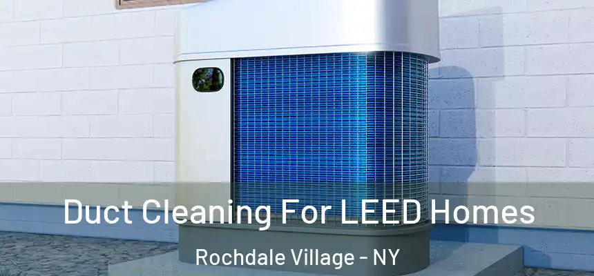 Duct Cleaning For LEED Homes Rochdale Village - NY