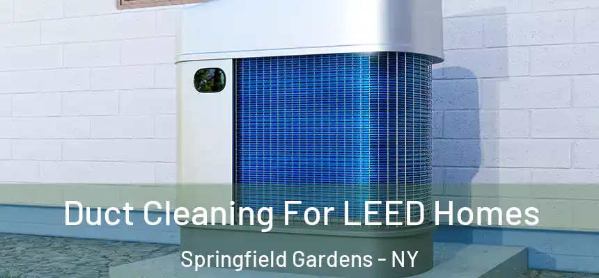 Duct Cleaning For LEED Homes Springfield Gardens - NY