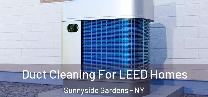 Duct Cleaning For LEED Homes Sunnyside Gardens - NY
