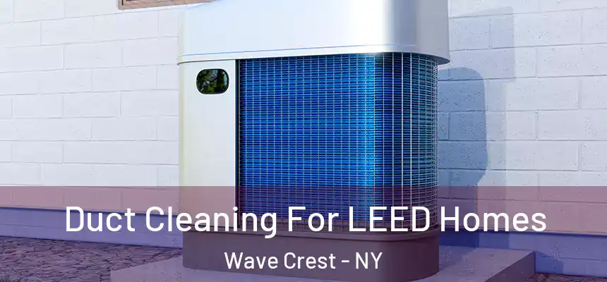 Duct Cleaning For LEED Homes Wave Crest - NY