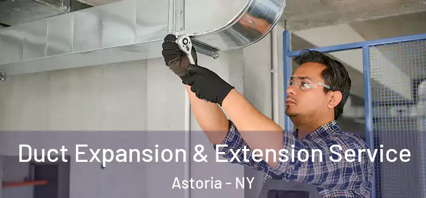  Duct Expansion & Extension Service Astoria - NY