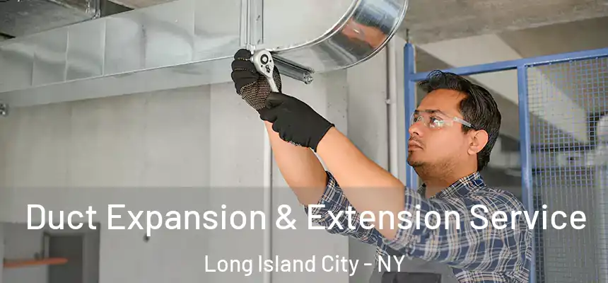  Duct Expansion & Extension Service Long Island City - NY