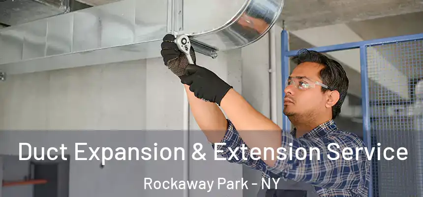  Duct Expansion & Extension Service Rockaway Park - NY