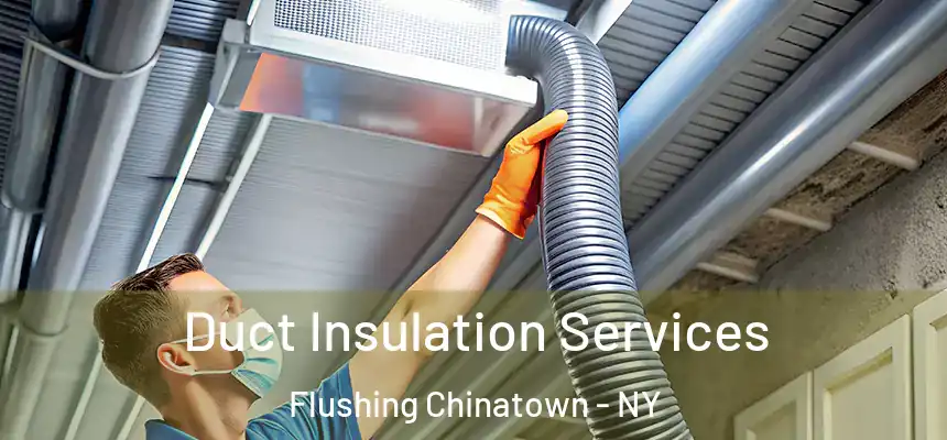  Duct Insulation Services Flushing Chinatown - NY