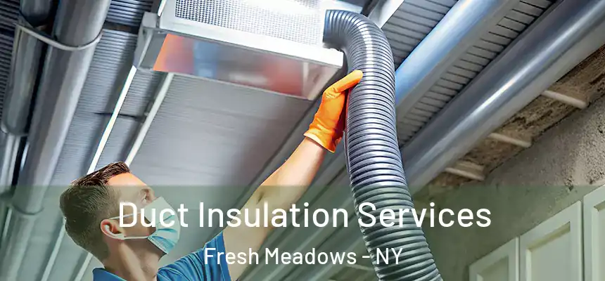  Duct Insulation Services Fresh Meadows - NY