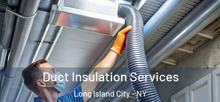  Duct Insulation Services Long Island City - NY