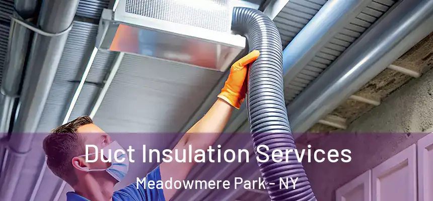  Duct Insulation Services Meadowmere Park - NY