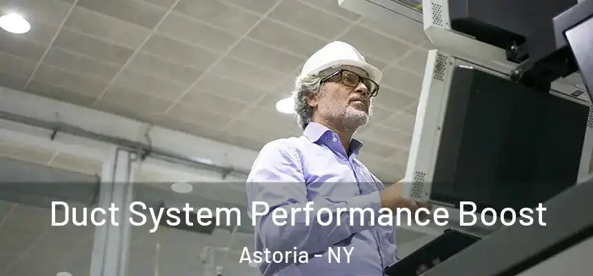  Duct System Performance Boost Astoria - NY